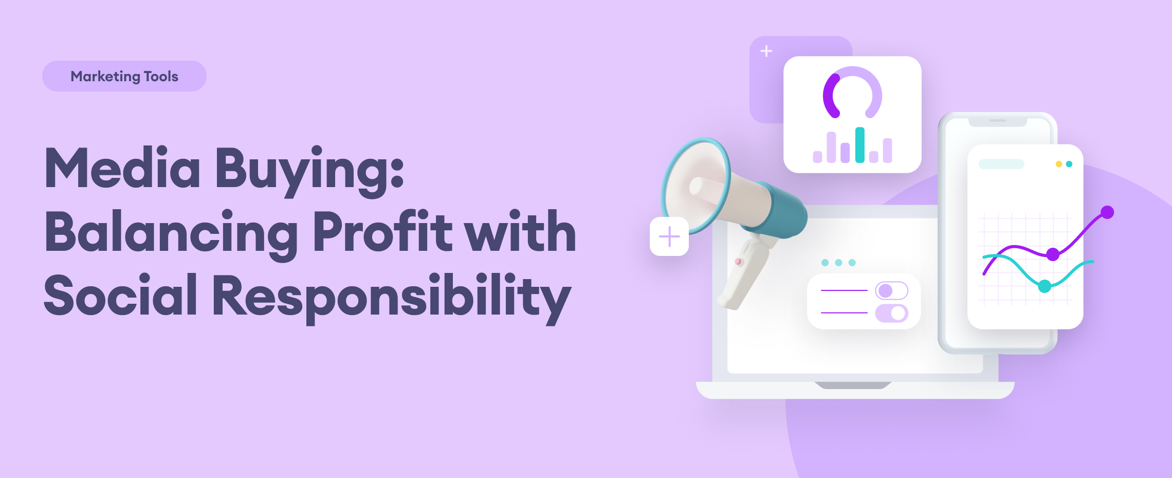 Ethical Considerations in Media Buying: Balancing Profit with Social Responsibility