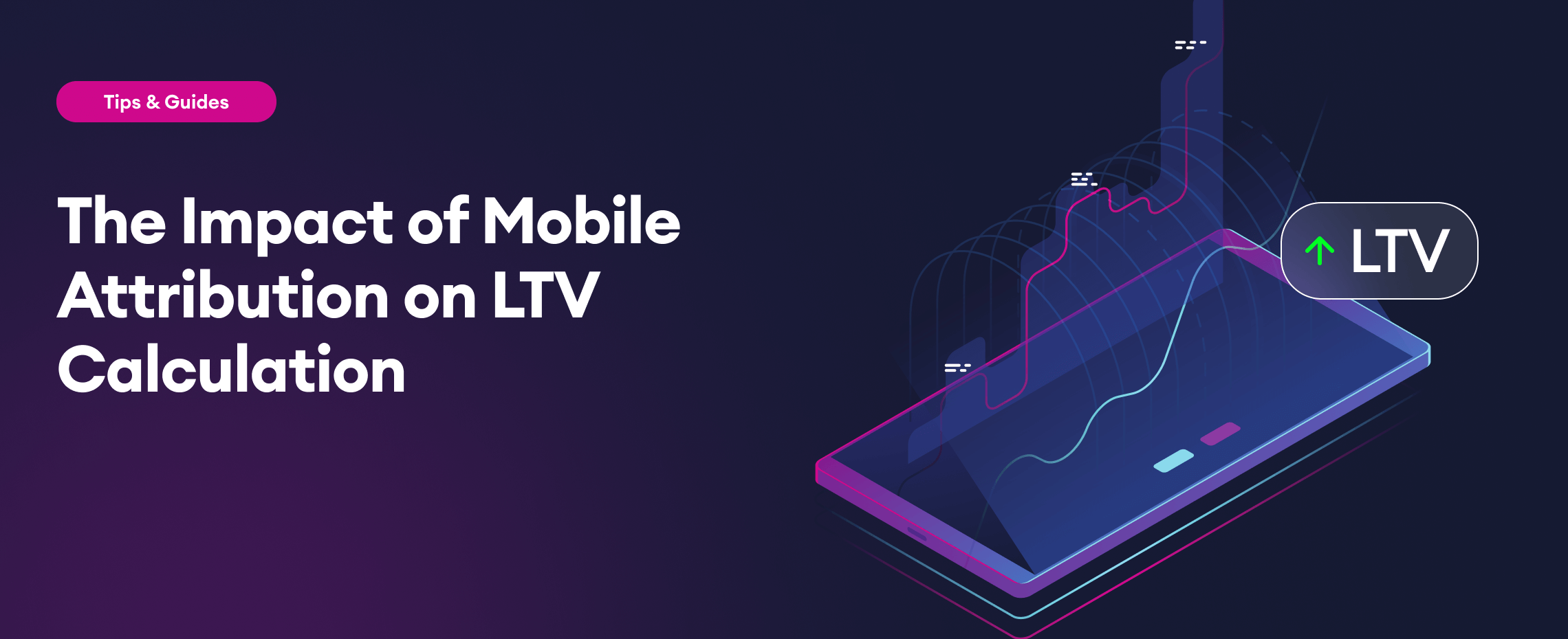 The Impact of Mobile Attribution on LTV Calculation