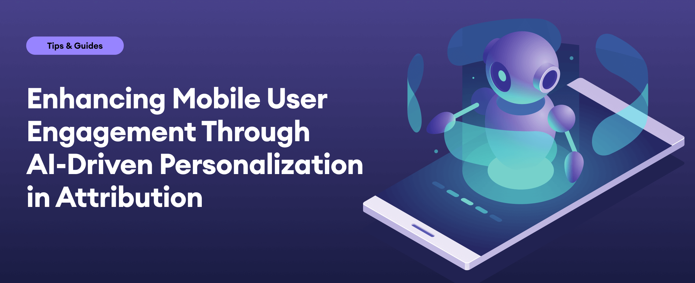 Enhancing Mobile User Engagement Through AI-Driven Personalization in Attribution