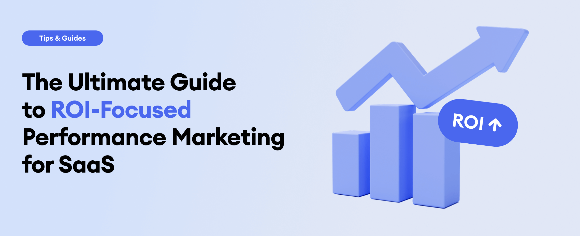 The Ultimate Guide to ROI-Focused Performance Marketing for SaaS