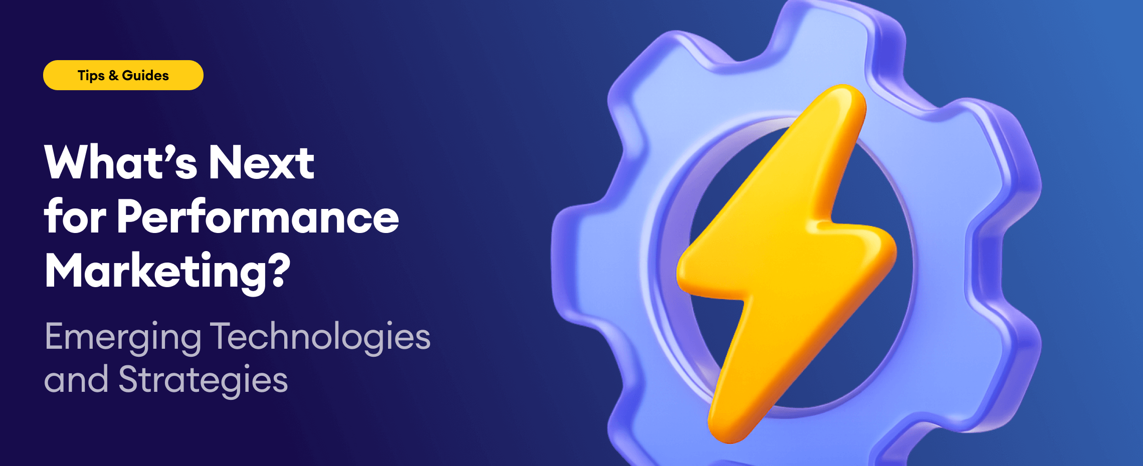 What’s Next for Performance Marketing? Emerging Technologies and Strategies